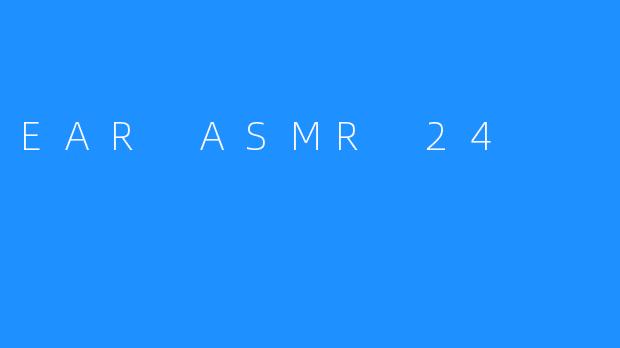 EAR ASMR 24